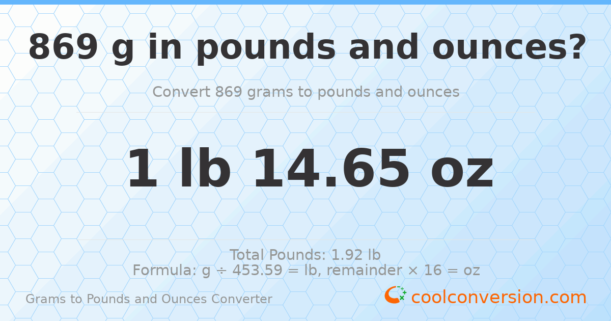 869 g to lb and oz — 869 g = 1 lb 14.65 oz