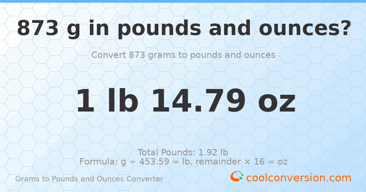 873 g to lb and oz — 873 g = 1 lb 14.79 oz