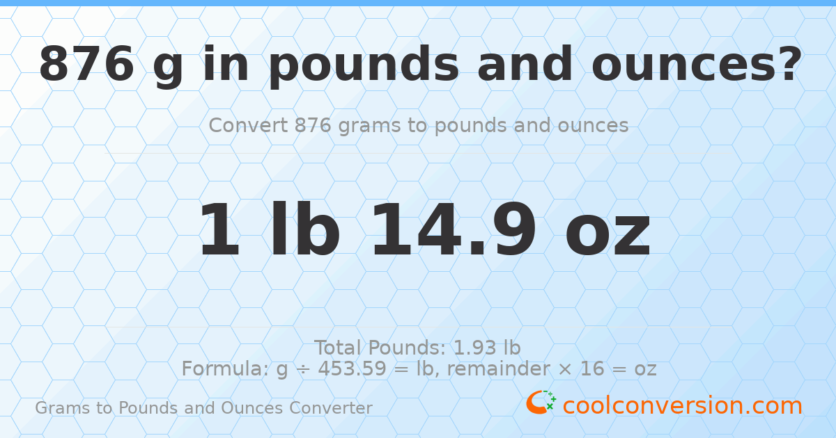 876 g to lb and oz — 876 g = 1 lb 14.9 oz
