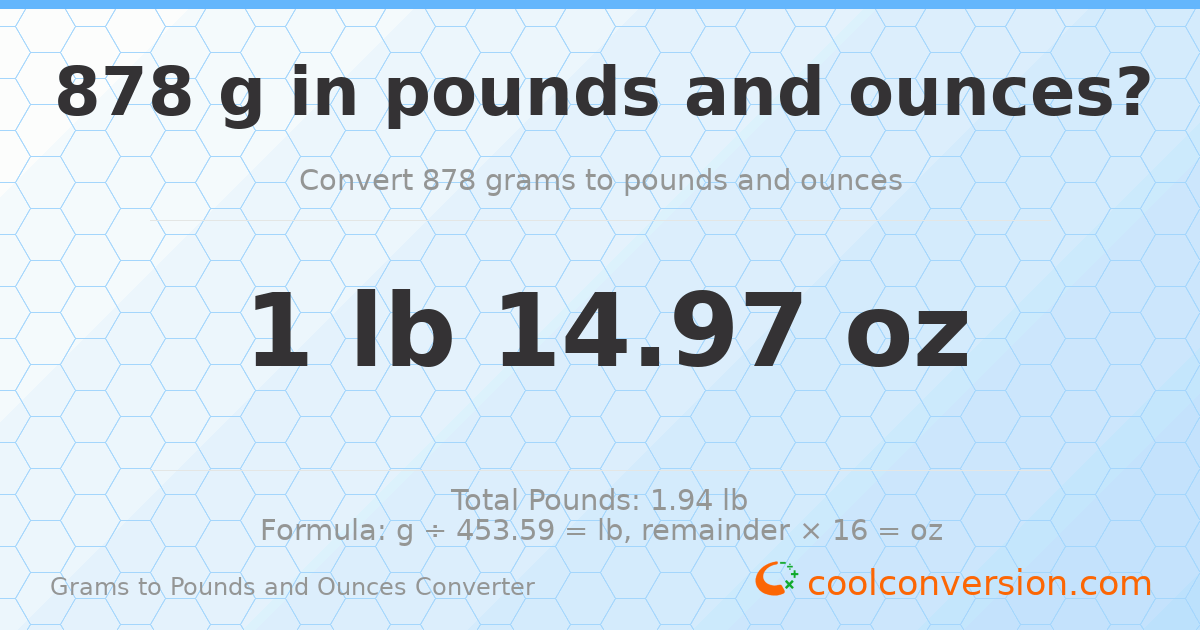 878 g to lb and oz — 878 g = 1 lb 14.97 oz