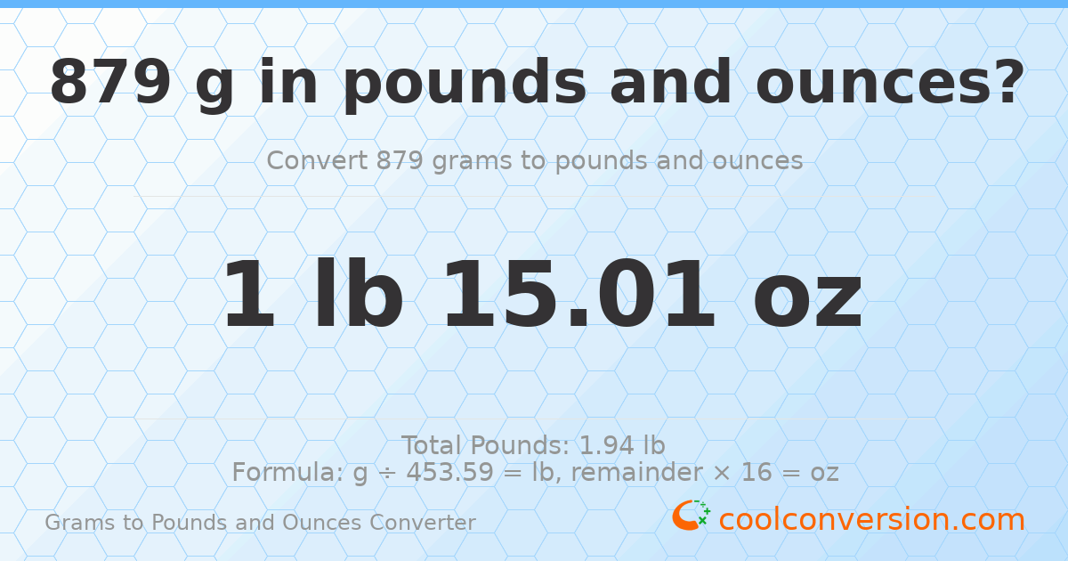 879 g to lb and oz — 879 g = 1 lb 15.01 oz