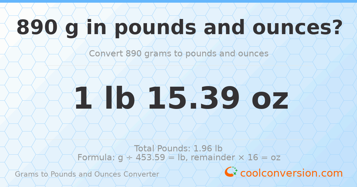 890 g to lb and oz — 890 g = 1 lb 15.39 oz