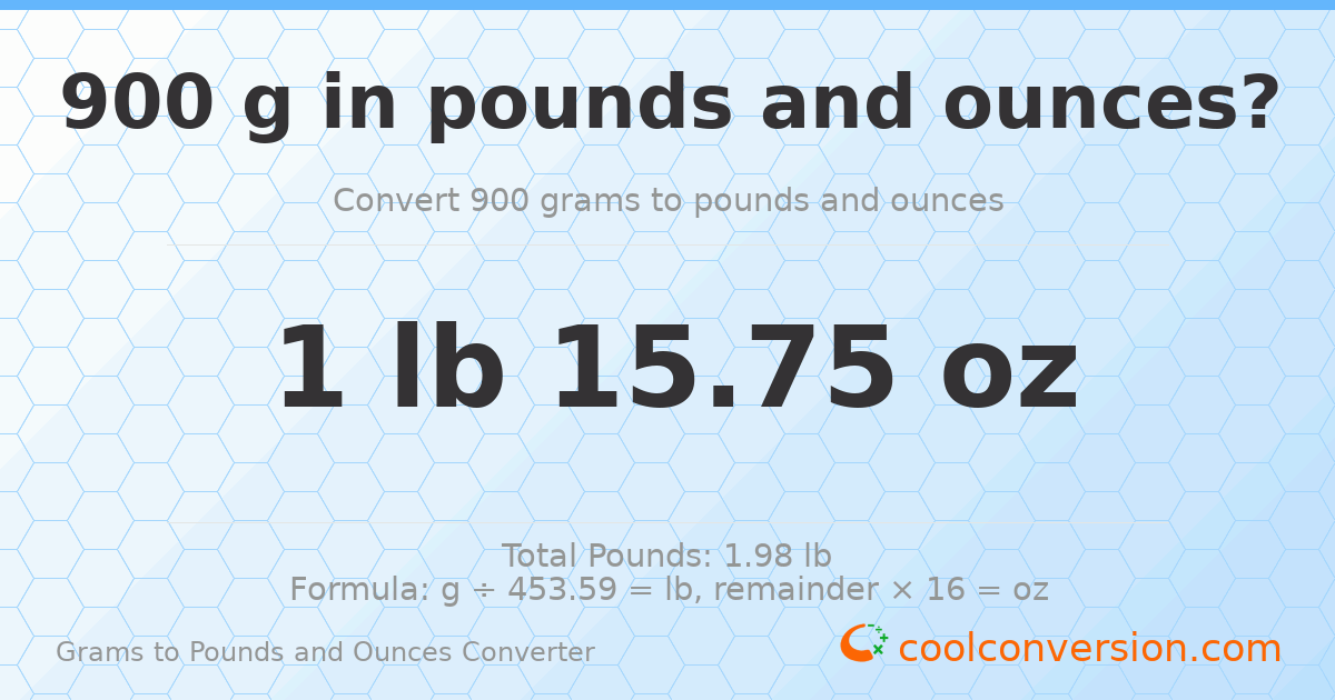 900 g to lb and oz — 900 g = 1 lb 15.75 oz