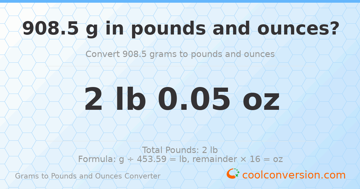 908.5 g to lb and oz — 908.5 g = 2 lb 0.05 oz