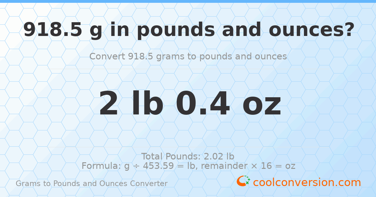 918.5 g to lb and oz — 918.5 g = 2 lb 0.4 oz