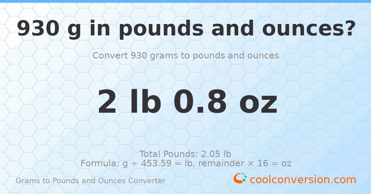 930 g to lb and oz — 930 g = 2 lb 0.8 oz