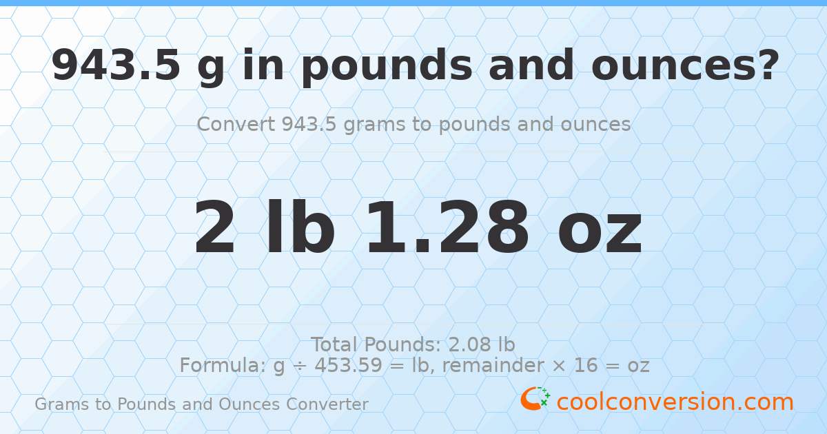 943.5 g to lb and oz — 943.5 g = 2 lb 1.28 oz
