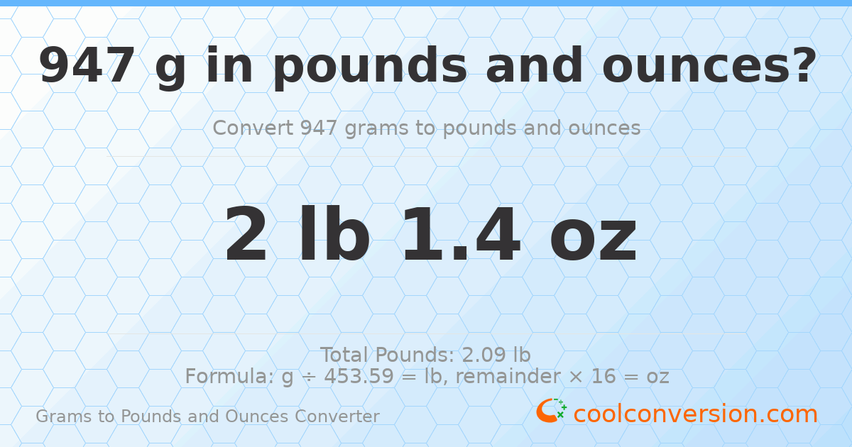 947 g to lb and oz — 947 g = 2 lb 1.4 oz