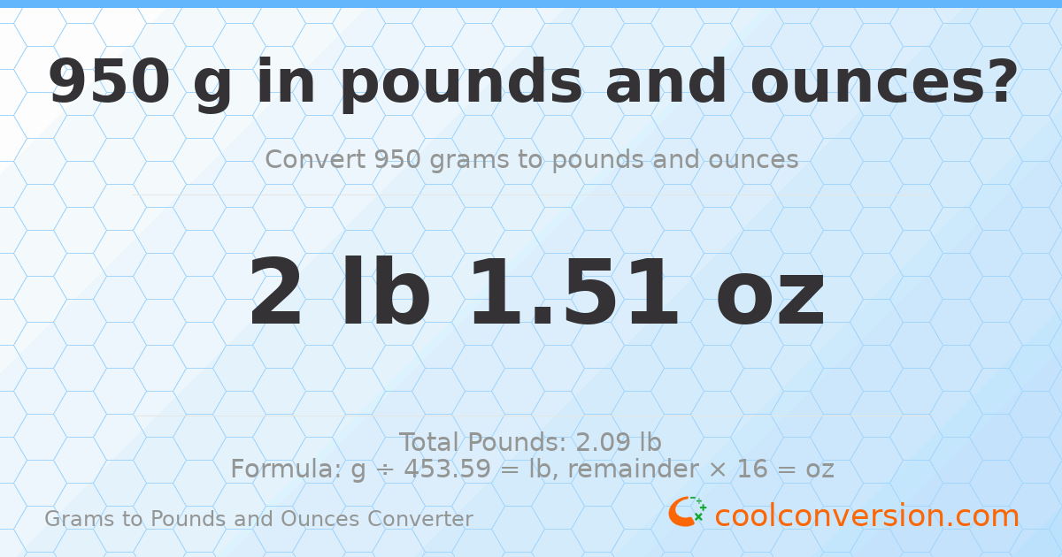 950 g to lb and oz — 950 g = 2 lb 1.51 oz