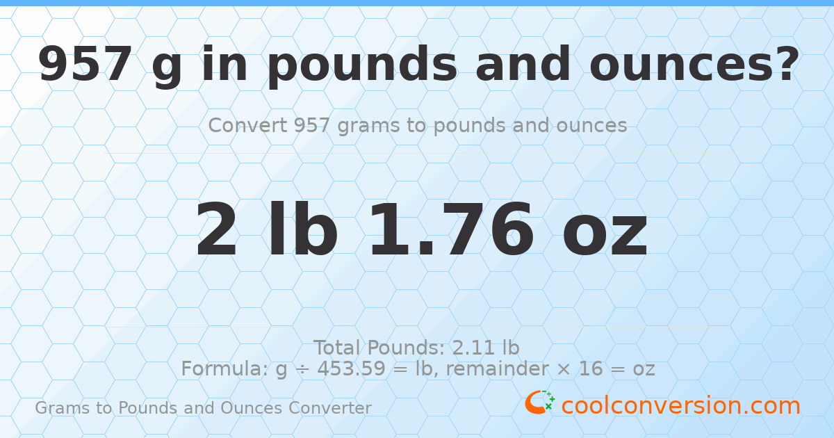 957 g to lb and oz — 957 g = 2 lb 1.76 oz