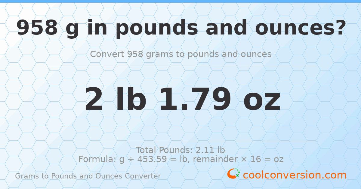 958 g to lb and oz — 958 g = 2 lb 1.79 oz