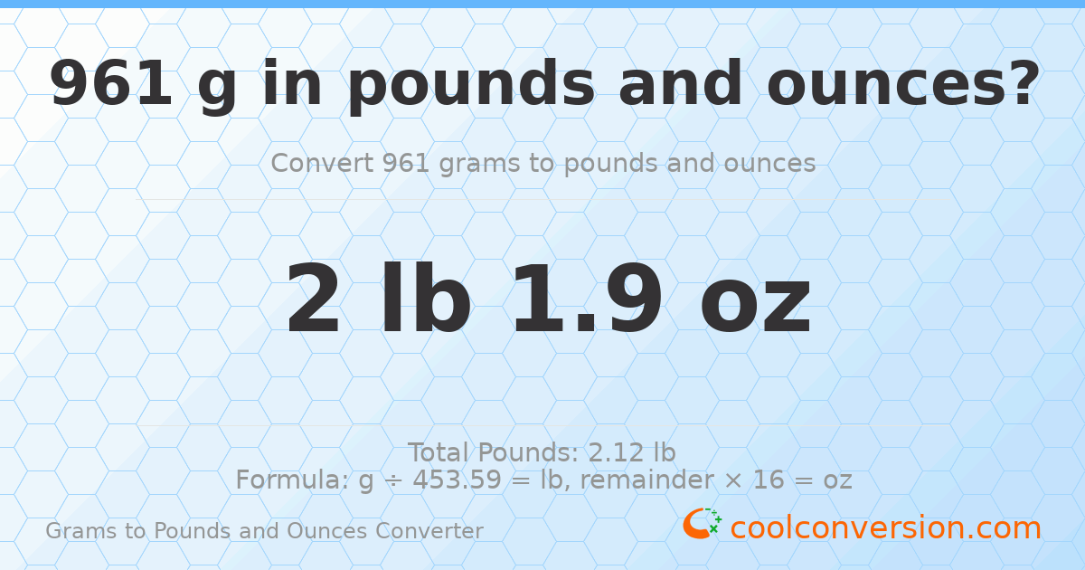 961 g to lb and oz — 961 g = 2 lb 1.9 oz