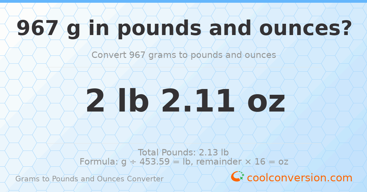 967 g to lb and oz — 967 g = 2 lb 2.11 oz