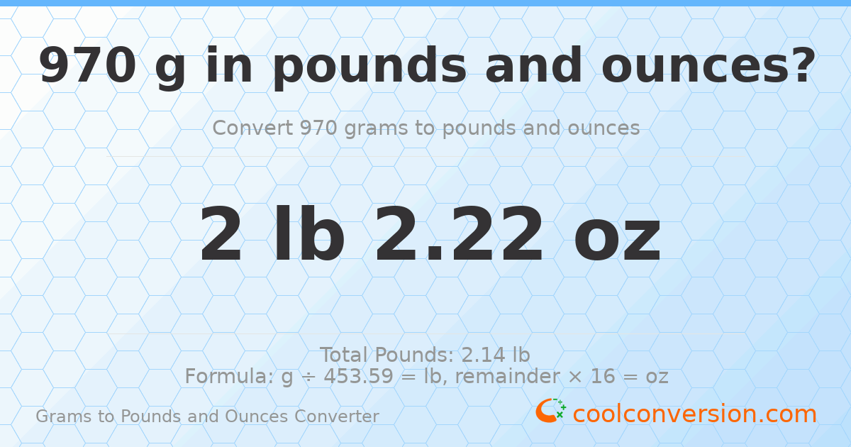 970 g to lb and oz — 970 g = 2 lb 2.22 oz