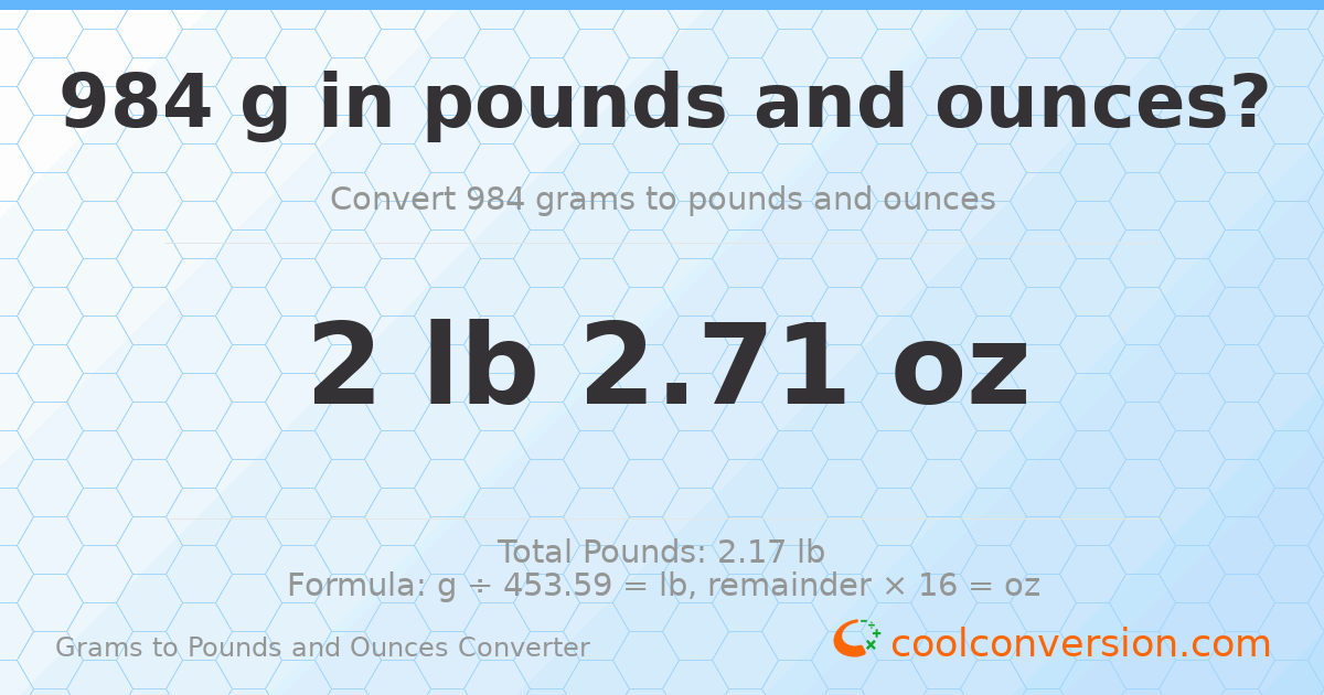 984 g to lb and oz — 984 g = 2 lb 2.71 oz