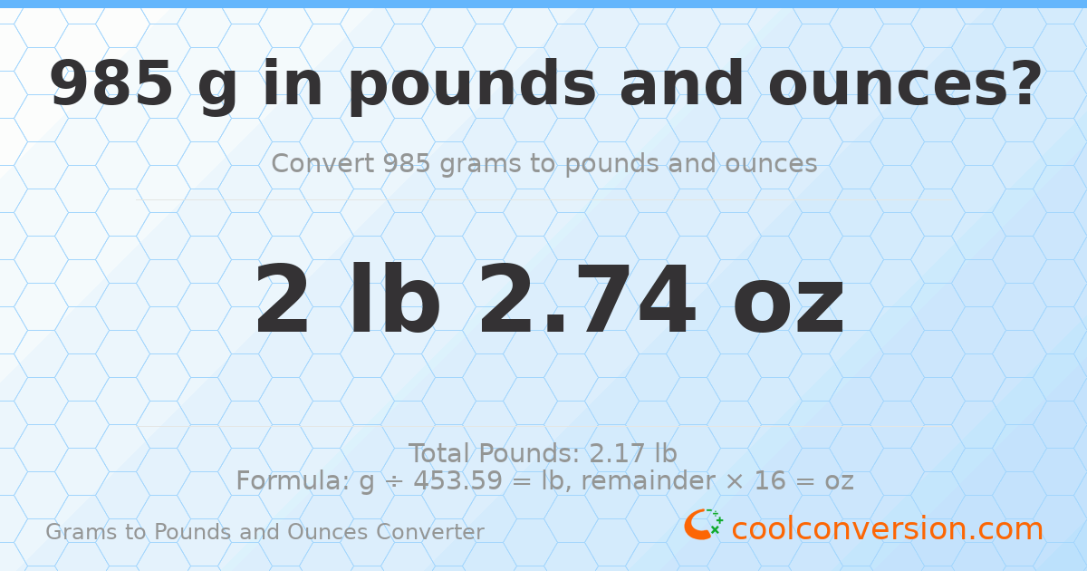 985 g to lb and oz — 985 g = 2 lb 2.74 oz