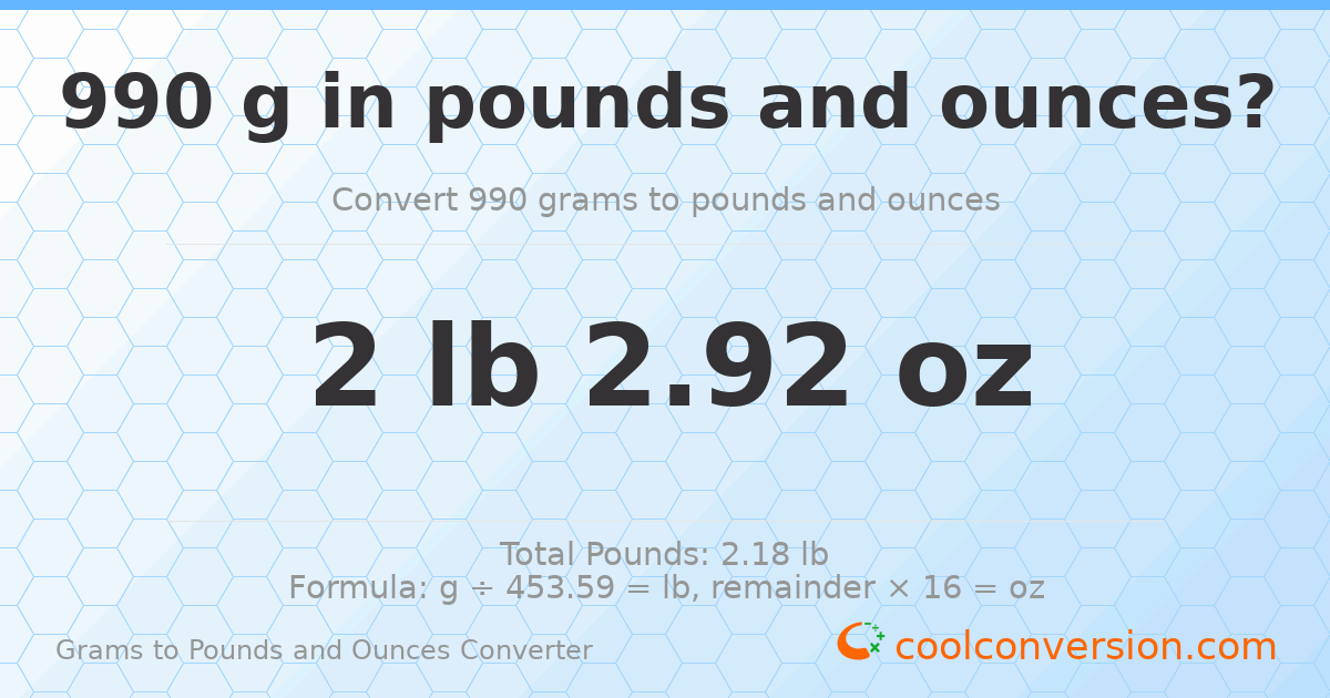 990 g to lb and oz — 990 g = 2 lb 2.92 oz