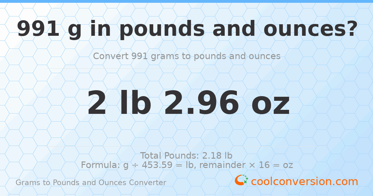 991 g to lb and oz — 991 g = 2 lb 2.96 oz