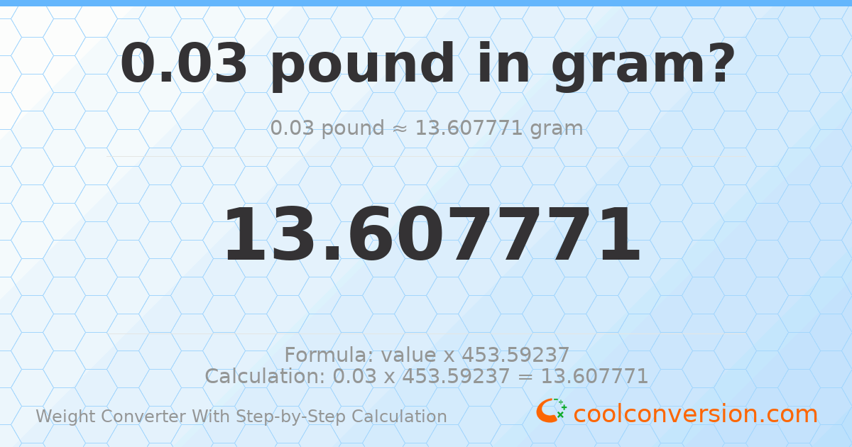 0.03 pounds = 13.6078 grams