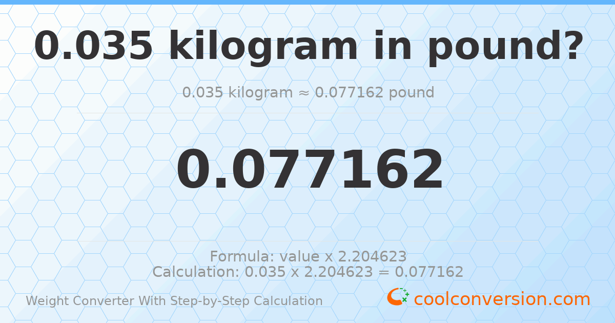 0.035 kilograms = 0.0771618 pounds