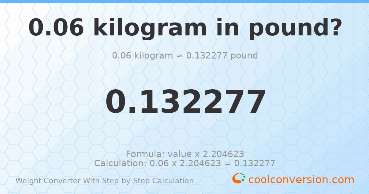 0.06 kilograms = 0.132277 pounds