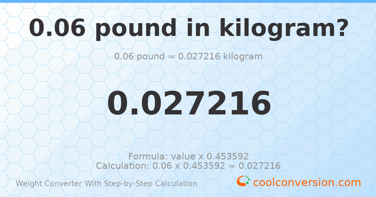 0.06 pounds = 0.0272155 kilograms