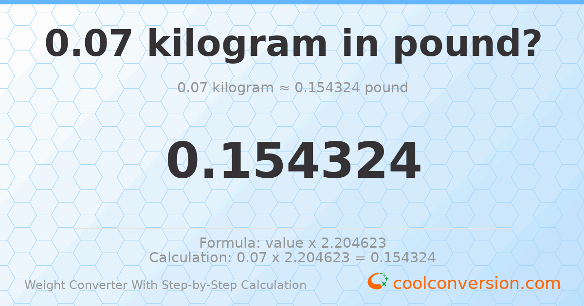 0.07 kilograms = 0.154324 pounds