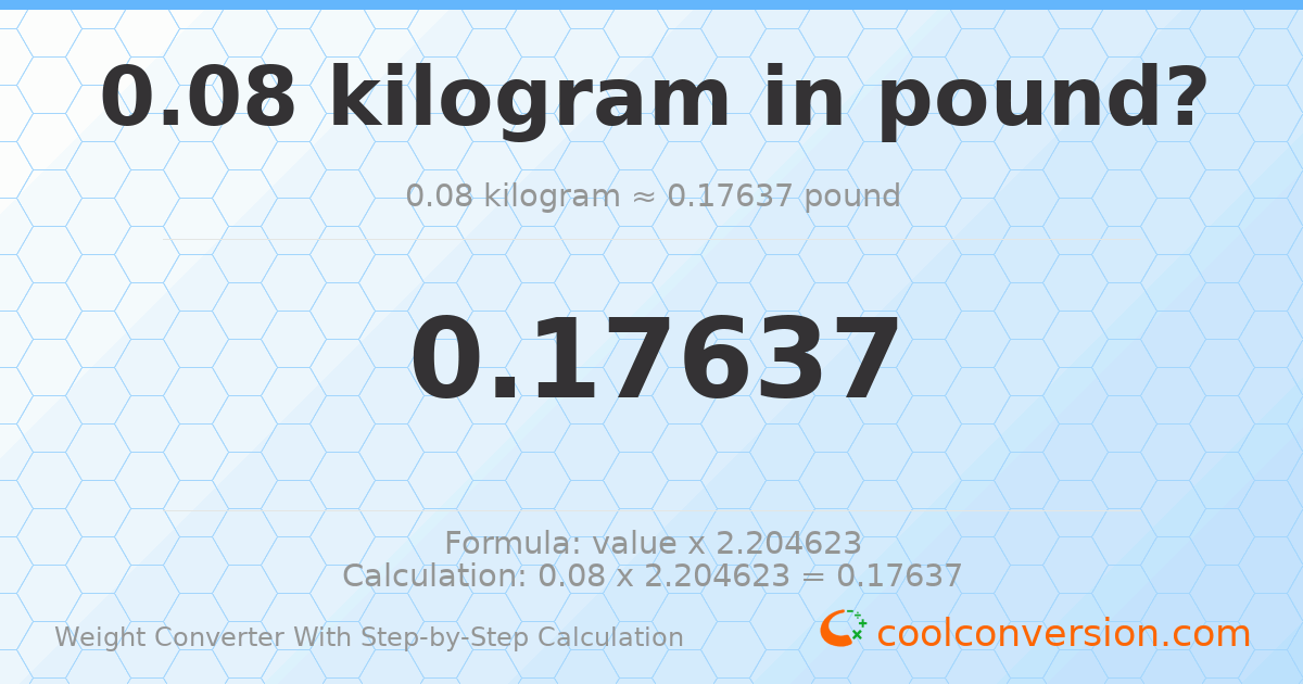 0.08 kilograms = 0.17637 pounds