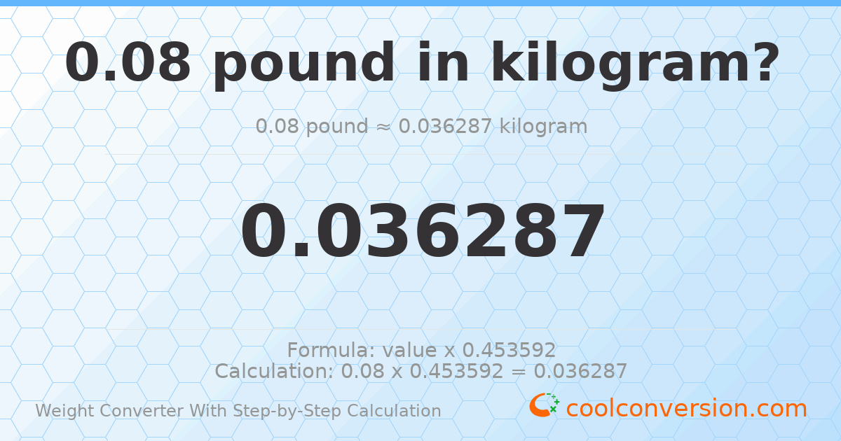 0.08 pounds = 0.0362874 kilograms