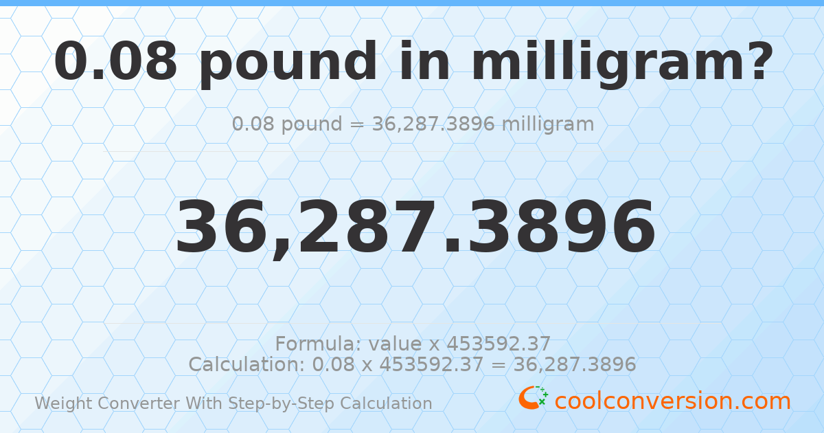 0.08 pounds = 36287.4 milligrams