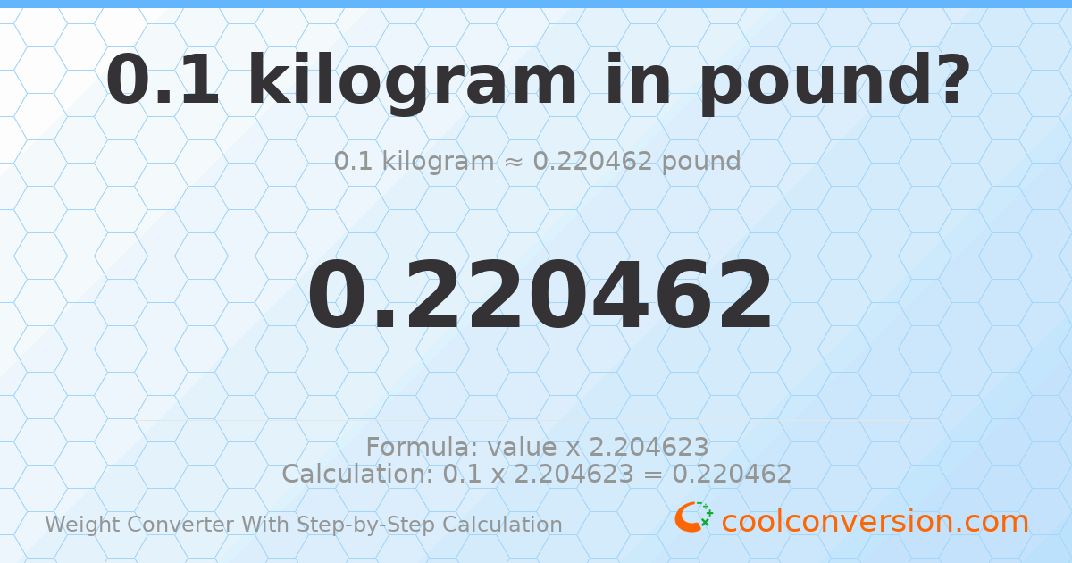 0.1 kilograms = 0.220462 pounds