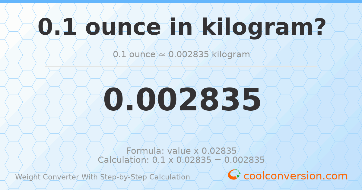 0.1 ounces = 0.00283495 kilograms