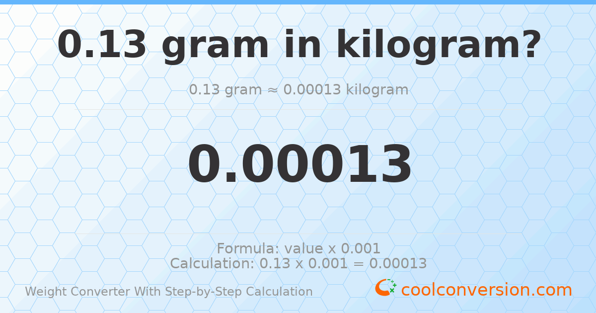 0.13 grams = 0.00013 kilograms