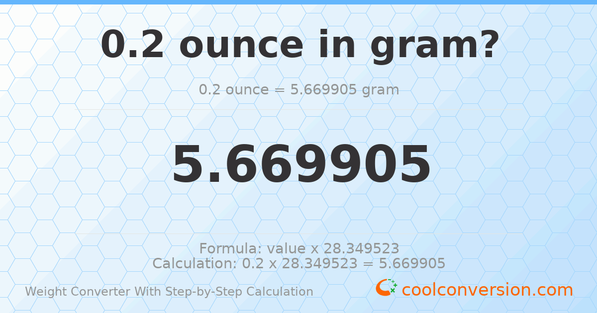 0.2 ounces = 5.6699 grams