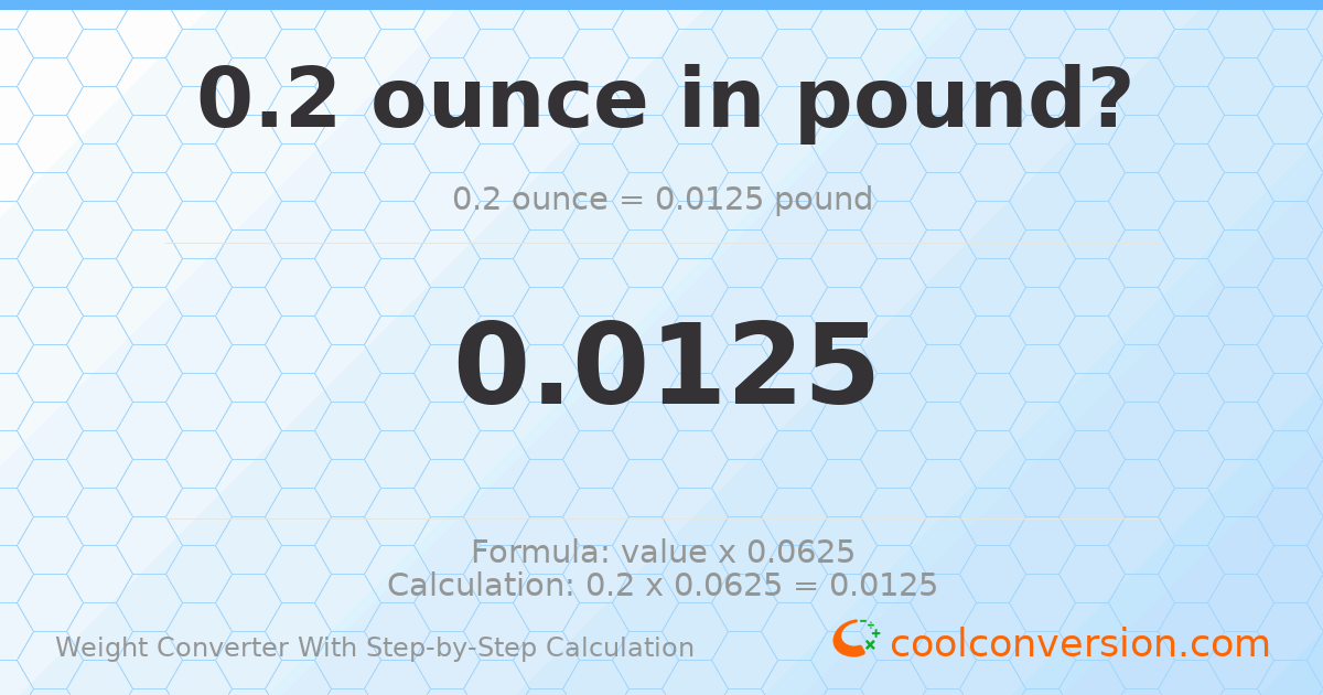 0.2 ounces = 0.0125 pounds