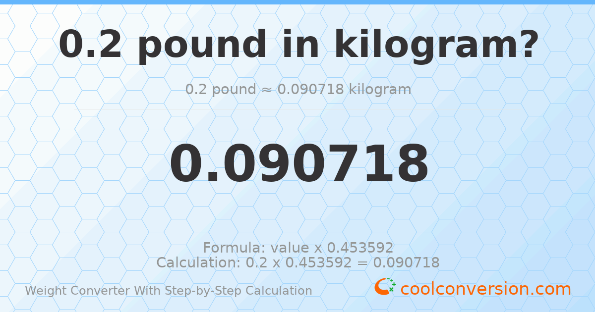 0.2 pounds = 0.0907185 kilograms