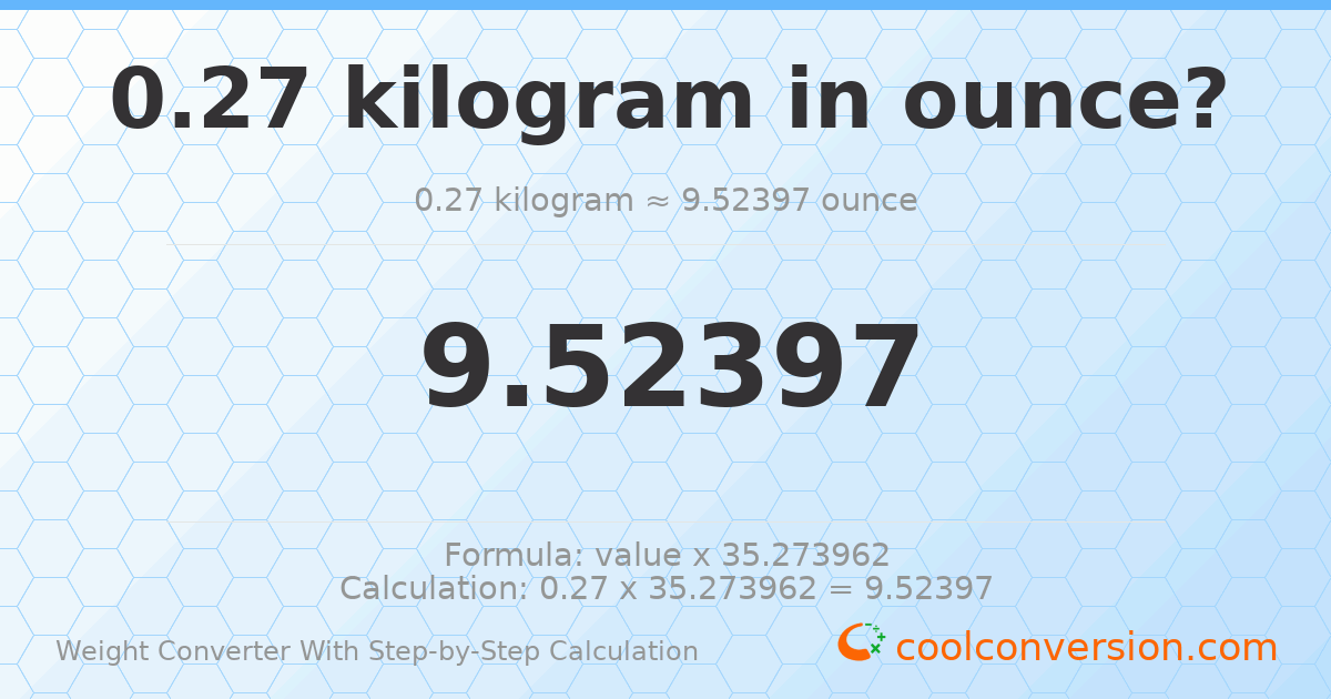0.27 kilograms = 9.52397 ounces