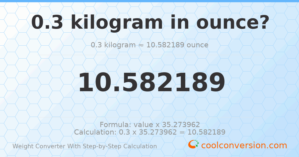0.3 kilograms = 10.5822 ounces