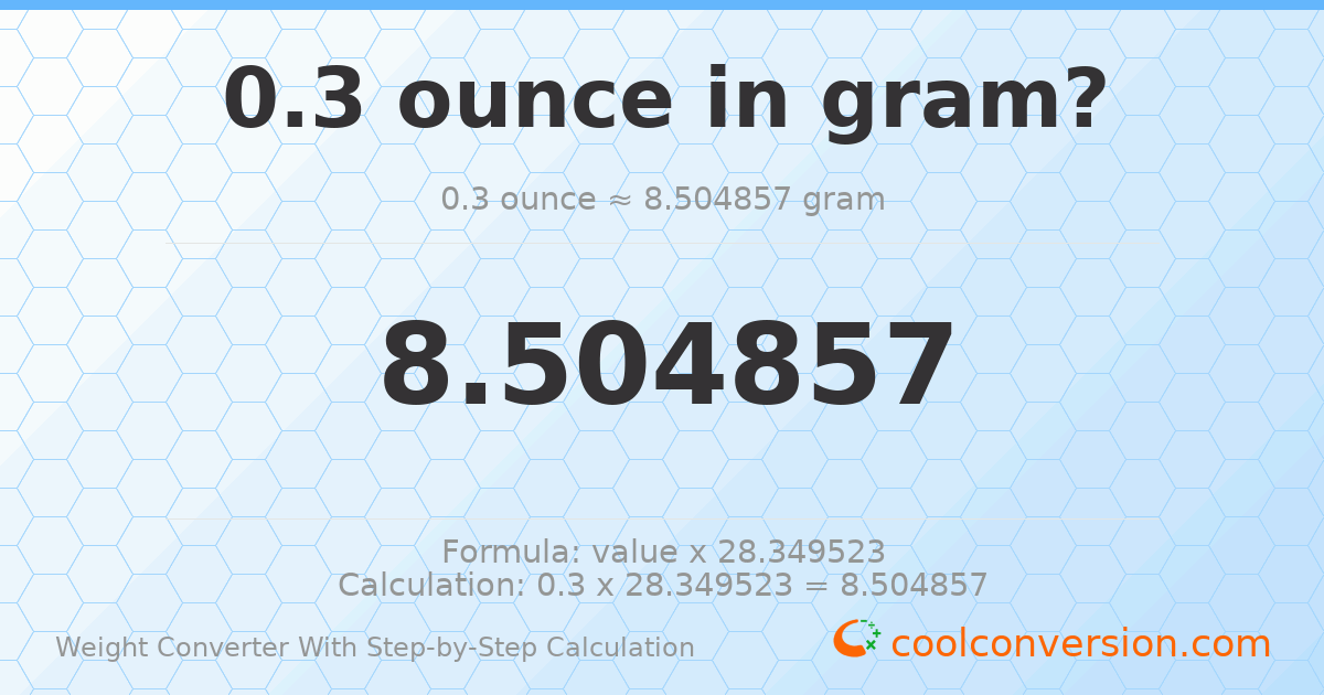0.3 ounces = 8.50486 grams
