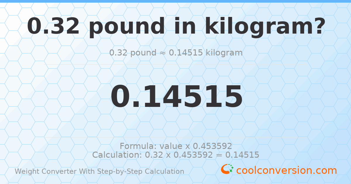 0.32 pounds = 0.14515 kilograms
