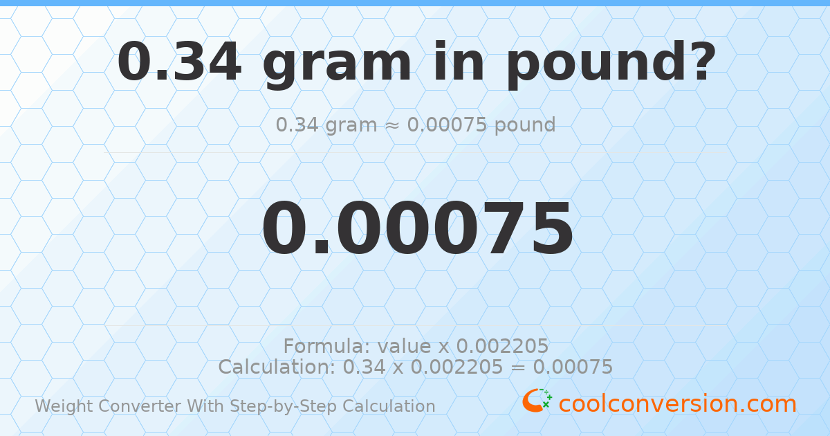 0.34 grams = 0.000749572 pounds