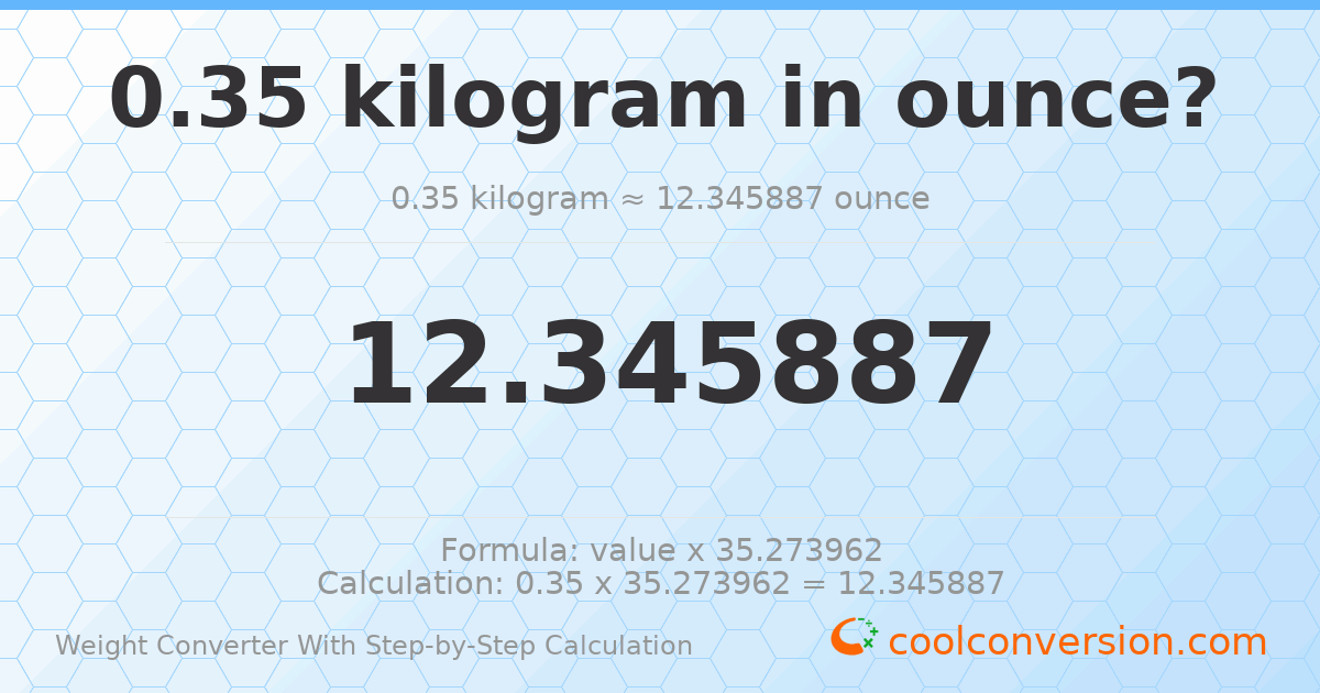 0.35 kilograms = 12.3459 ounces