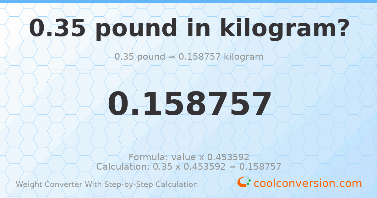 0.35 pounds = 0.158757 kilograms