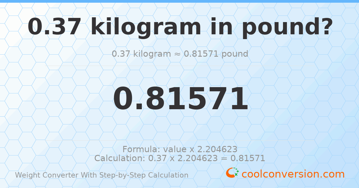 0.37 kilograms = 0.81571 pounds