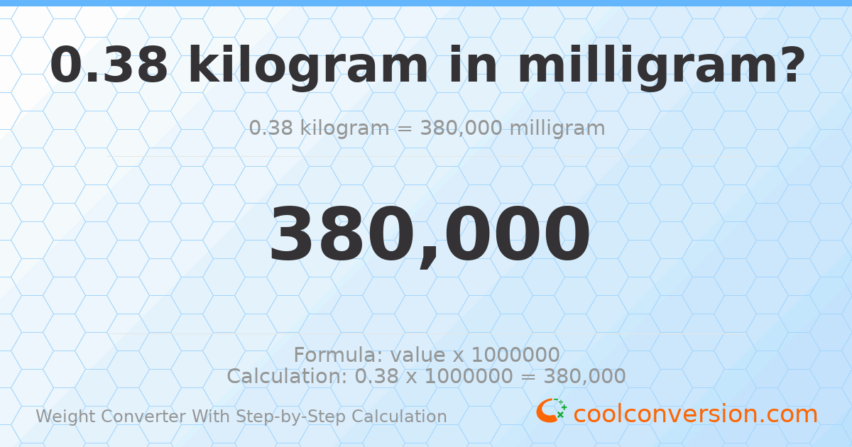 0.38 kilograms = 380000 milligrams