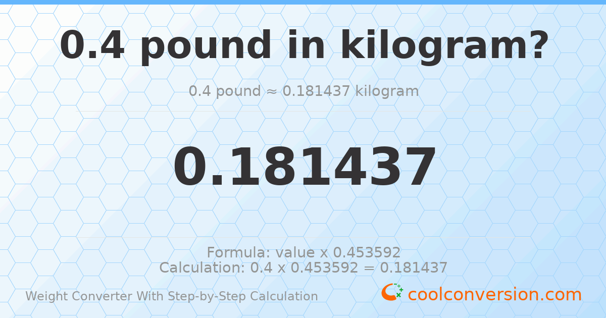 0.4 pounds = 0.181437 kilograms