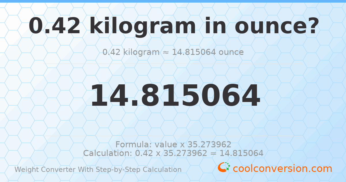 0.42 kilograms = 14.8151 ounces