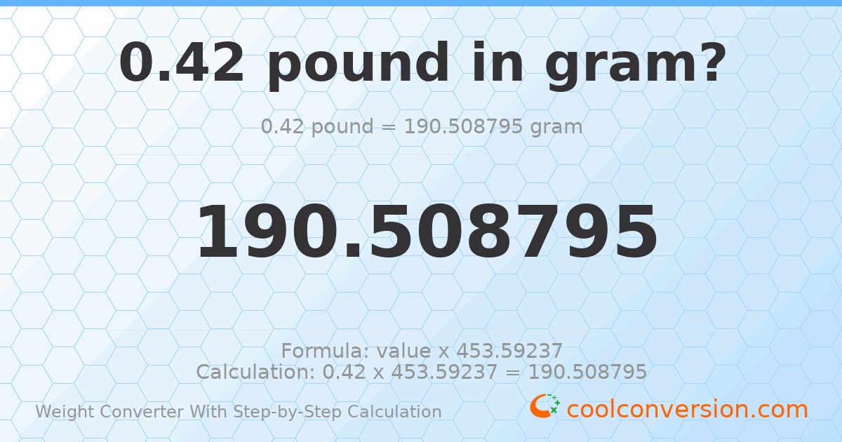 0.42 pounds = 190.509 grams