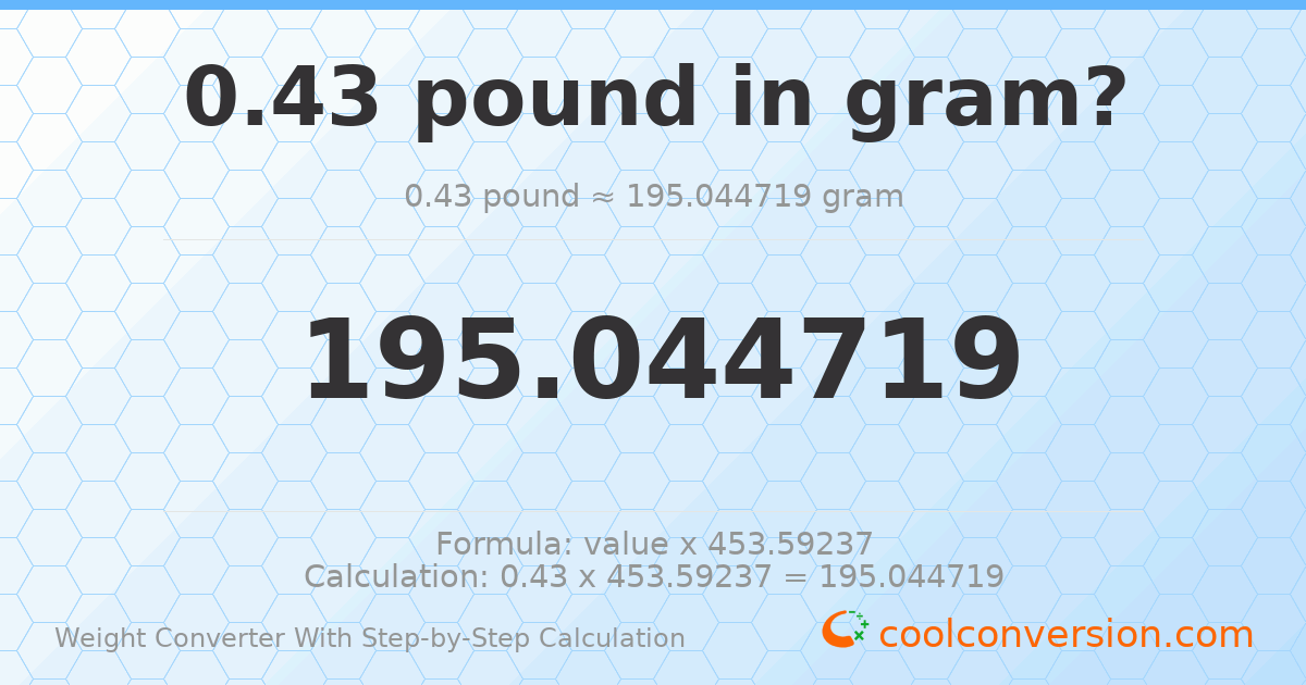 0.43 pounds = 195.045 grams