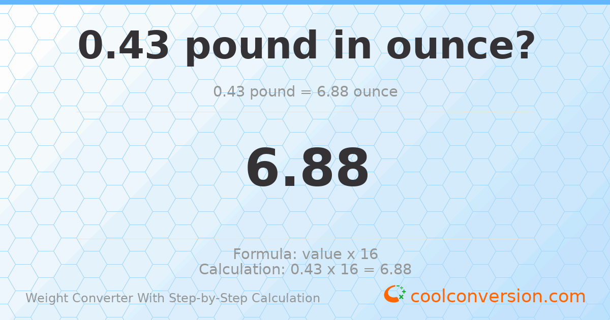 0.43 pounds = 6.88 ounces